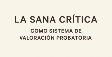 La Sana Crítica como Sistema de Valoración Probatoria